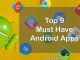 Top 9 Must Have Android Apps