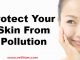 Protect Your Skin From Pollution