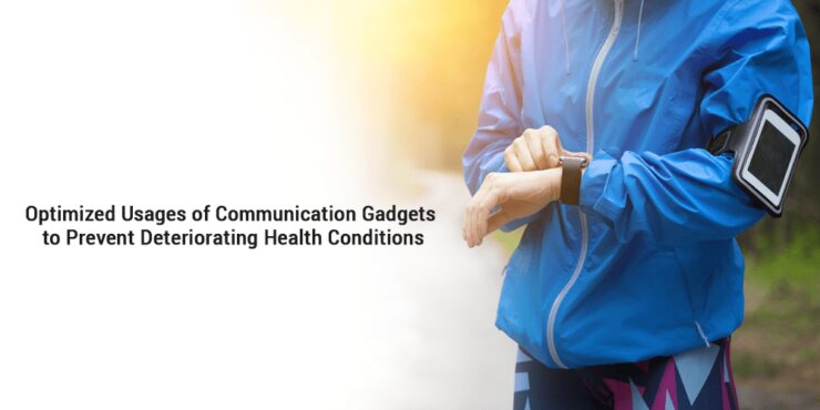 Optimized usages of communication gadgets to prevent deteriorating health conditions