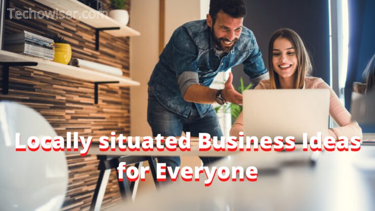 Locally situated Business Ideas for Everyone