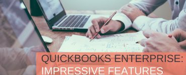 Quickbooks Enterprise Impressive Features for Your Business