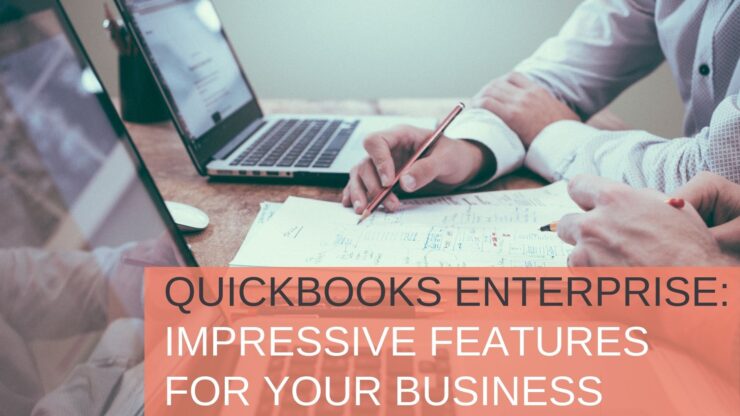 Quickbooks Enterprise Impressive Features for Your Business