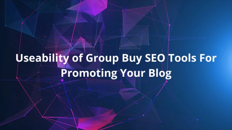 Useability of Group Buy SEO Tools For Promoting Your Blog